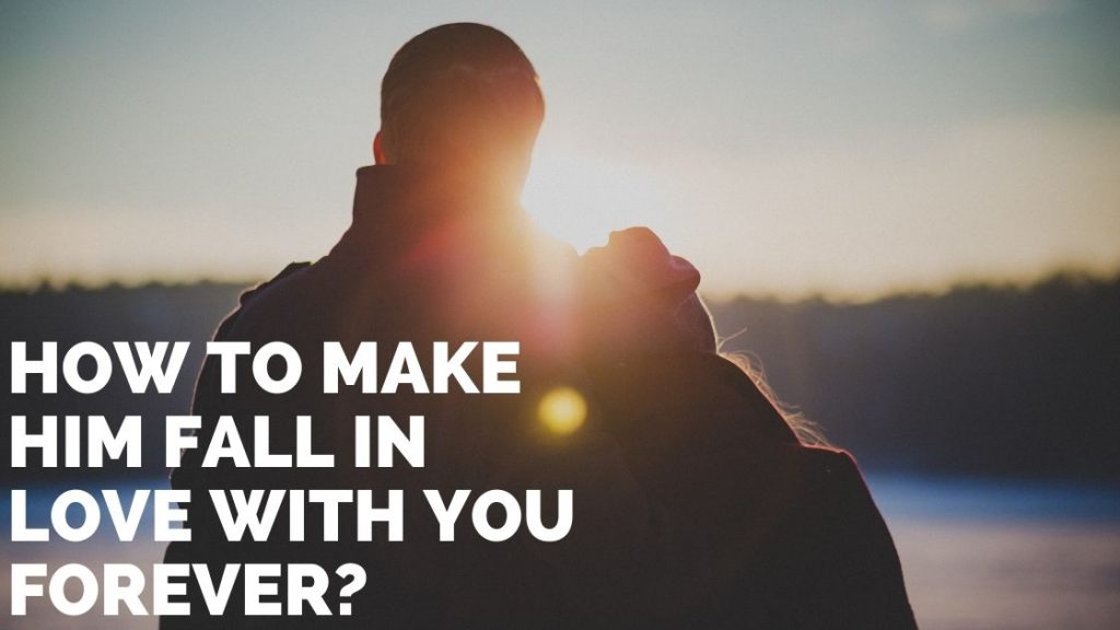 How To Make Him Fall In Love With You Forever Cover 1024x576 